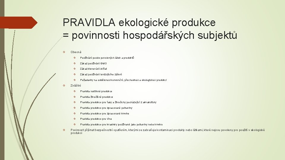 PRAVIDLA ekologické produkce = povinnosti hospodářských subjektů Obecná Používání pouze povolených látek a produktů