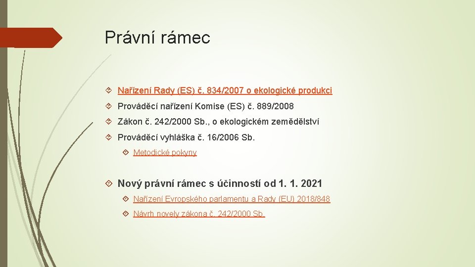 Právní rámec Nařízení Rady (ES) č. 834/2007 o ekologické produkci Prováděcí nařízení Komise (ES)