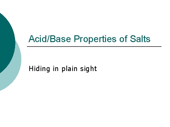 Acid/Base Properties of Salts Hiding in plain sight 