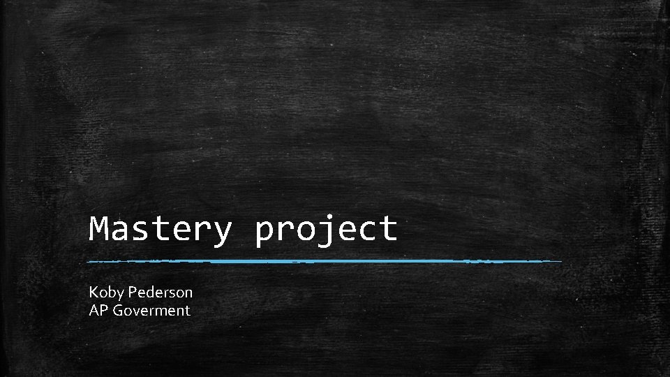 Mastery project Koby Pederson AP Goverment 