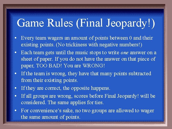 Game Rules (Final Jeopardy!) • Every team wagers an amount of points between 0
