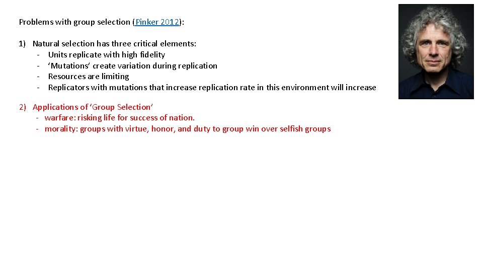 Problems with group selection (Pinker 2012): 1) Natural selection has three critical elements: -