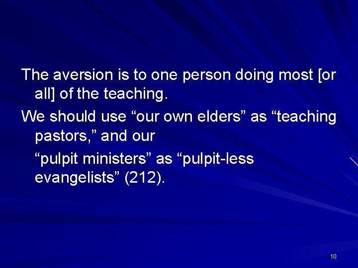 The aversion is to one person doing most [or all] of the teaching. We