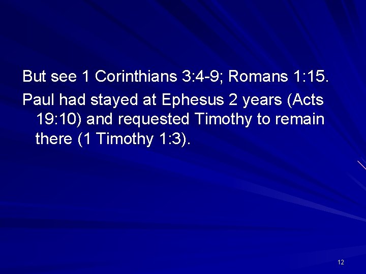 But see 1 Corinthians 3: 4 -9; Romans 1: 15. Paul had stayed at