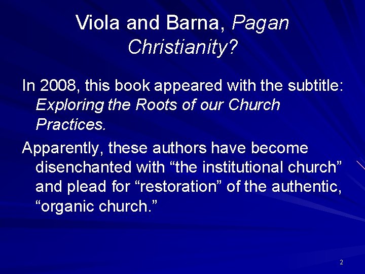 Viola and Barna, Pagan Christianity? In 2008, this book appeared with the subtitle: Exploring