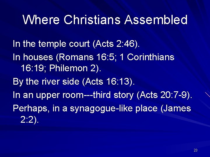 Where Christians Assembled In the temple court (Acts 2: 46). In houses (Romans 16: