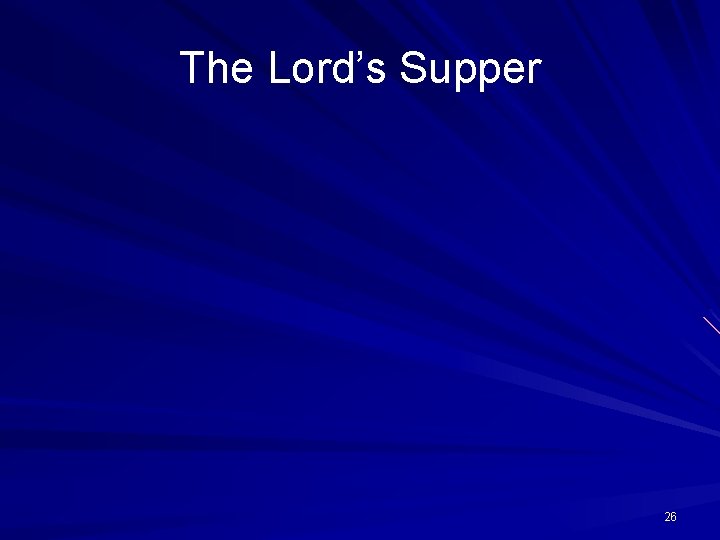 The Lord’s Supper 26 