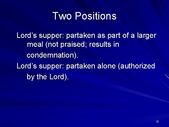 Two Positions Lord’s supper: partaken as part of a larger meal (not praised; results