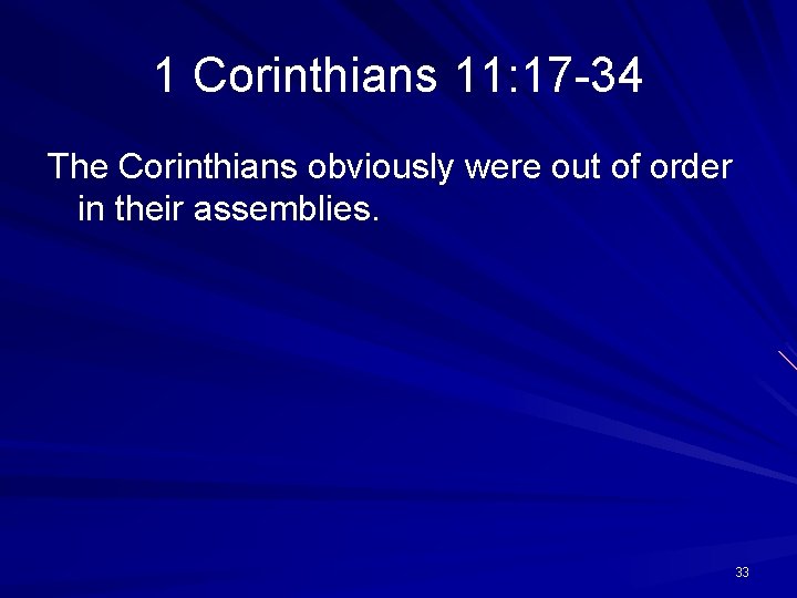 1 Corinthians 11: 17 -34 The Corinthians obviously were out of order in their