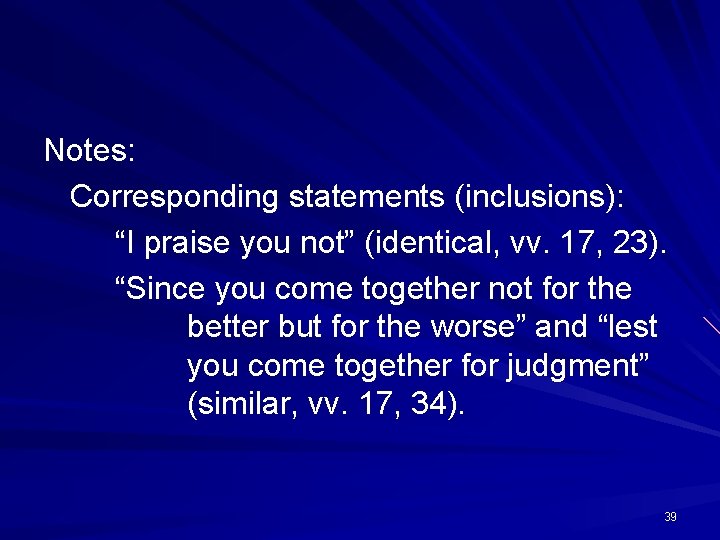 Notes: Corresponding statements (inclusions): “I praise you not” (identical, vv. 17, 23). “Since you