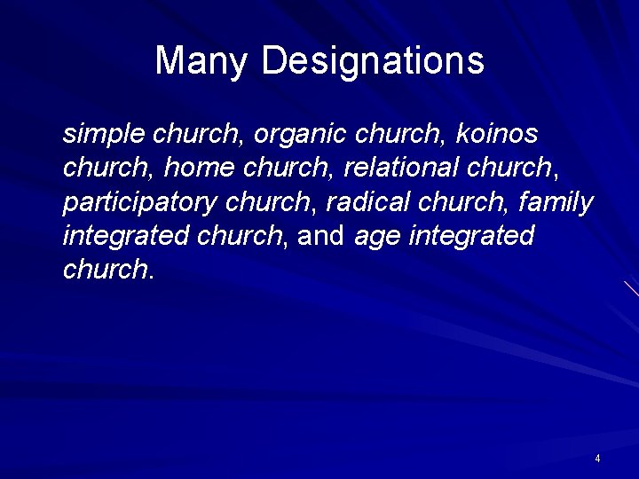 Many Designations simple church, organic church, koinos church, home church, relational church, participatory church,