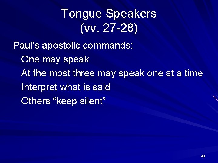 Tongue Speakers (vv. 27 -28) Paul’s apostolic commands: One may speak At the most