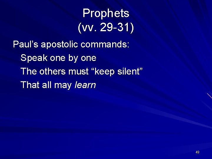 Prophets (vv. 29 -31) Paul’s apostolic commands: Speak one by one The others must