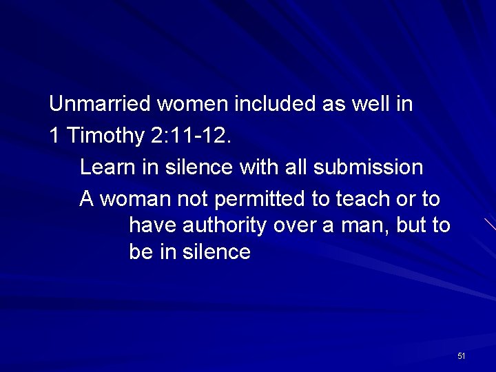 Unmarried women included as well in 1 Timothy 2: 11 -12. Learn in silence