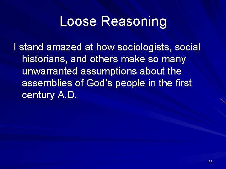 Loose Reasoning I stand amazed at how sociologists, social historians, and others make so