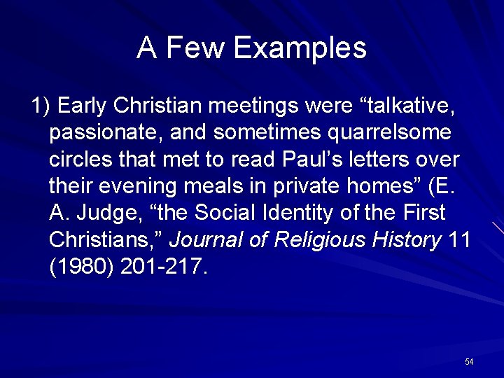 A Few Examples 1) Early Christian meetings were “talkative, passionate, and sometimes quarrelsome circles