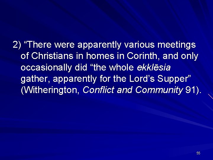 2) “There were apparently various meetings of Christians in homes in Corinth, and only