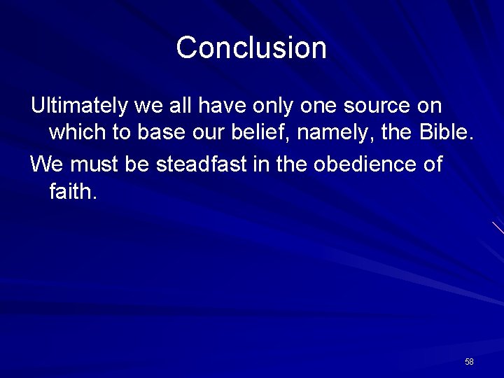 Conclusion Ultimately we all have only one source on which to base our belief,