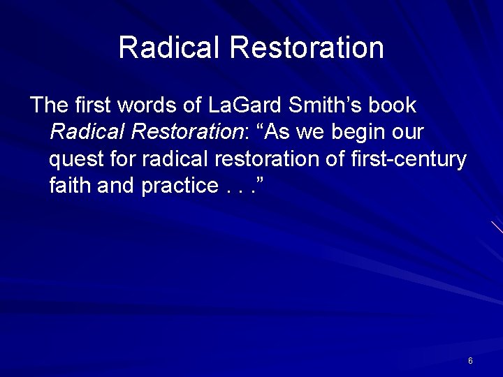 Radical Restoration The first words of La. Gard Smith’s book Radical Restoration: “As we