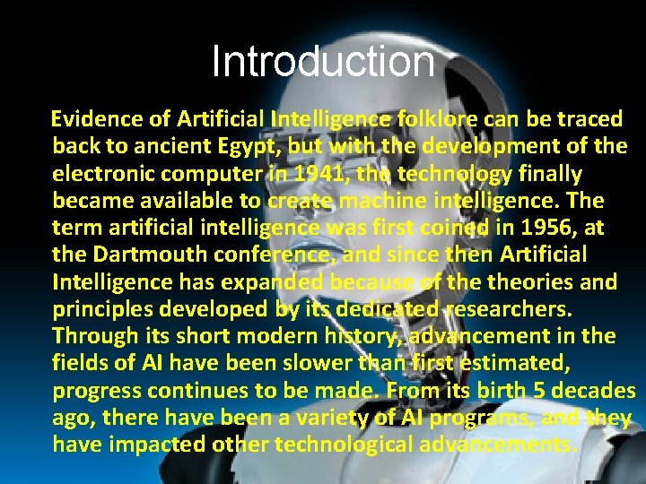 Introduction Evidence of Artificial Intelligence folklore can be traced back to ancient Egypt, but