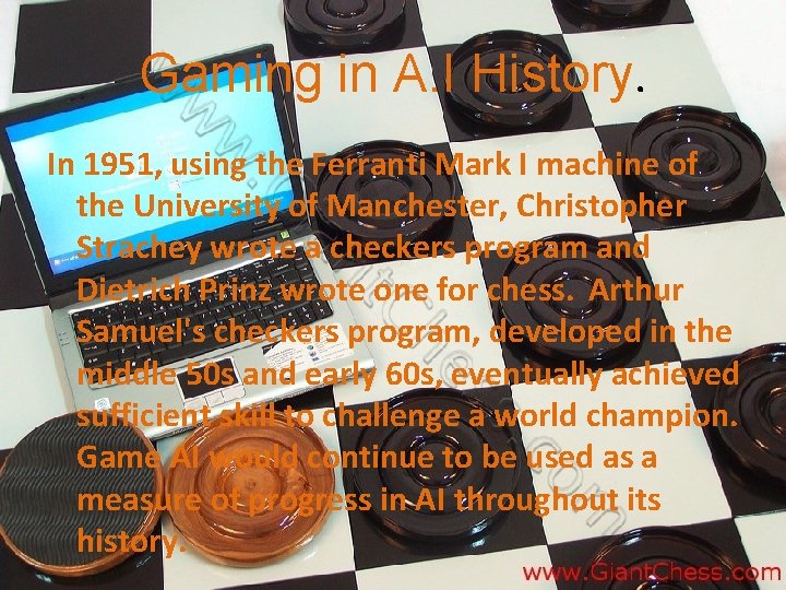 Gaming in A. I History. In 1951, using the Ferranti Mark I machine of