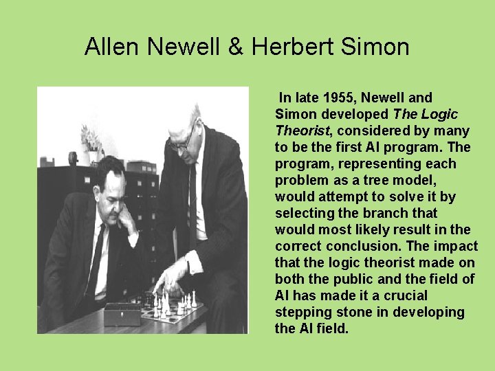 Allen Newell & Herbert Simon In late 1955, Newell and Simon developed The Logic