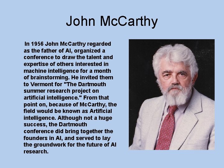 John Mc. Carthy In 1956 John Mc. Carthy regarded as the father of AI,