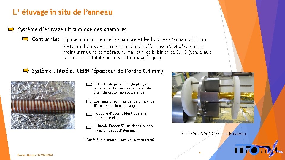 L’ étuvage in situ de l’anneau Système d’étuvage ultra mince des chambres Contrainte: Espace