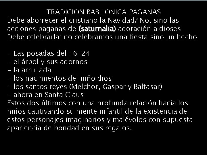 ¿Saturnalia o Navidad? TRADICION BABILONICA PAGANAS Debe aborrecer el cristiano la Navidad? No, sino ¿Saturnalia o Navidad? TRADICION BABILONICA PAGANAS Debe aborrecer el cristiano la Navidad? No, sino