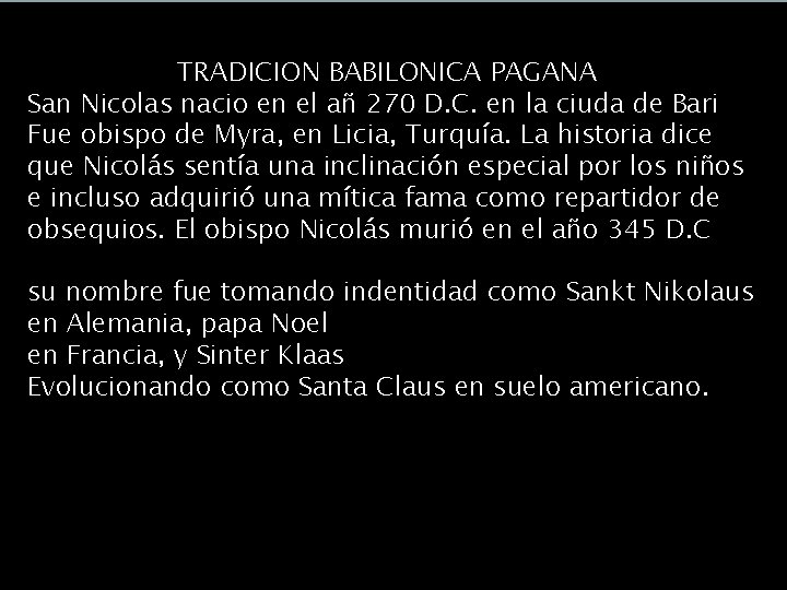 ¿Saturnalia o Navidad? TRADICION BABILONICA PAGANA San Nicolas nacio en el añ 270 D. ¿Saturnalia o Navidad? TRADICION BABILONICA PAGANA San Nicolas nacio en el añ 270 D.