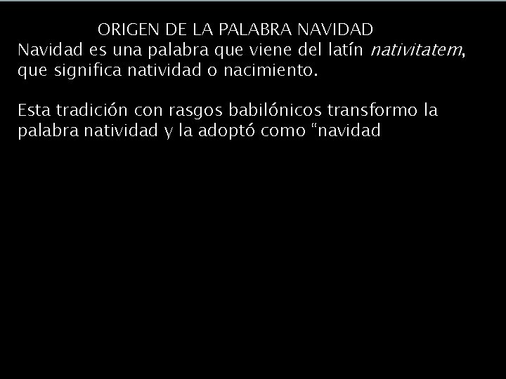 ¿Saturnalia o Navidad? ORIGEN DE LA PALABRA NAVIDAD Navidad es una palabra que viene ¿Saturnalia o Navidad? ORIGEN DE LA PALABRA NAVIDAD Navidad es una palabra que viene