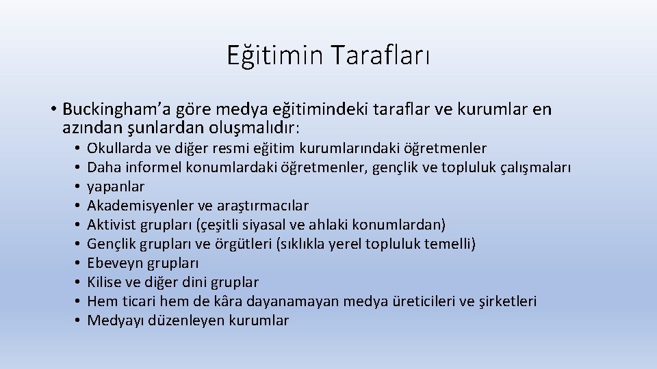 Eğitimin Tarafları • Buckingham’a go re medya eg itimindeki taraflar ve kurumlar en azından