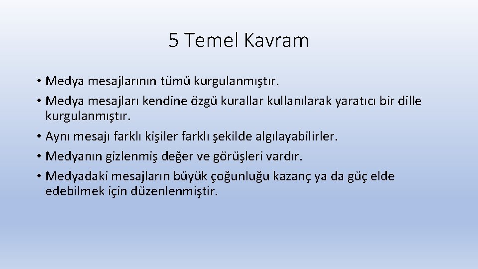 5 Temel Kavram • Medya mesajlarının tu mu kurgulanmıs tır. • Medya mesajları kendine