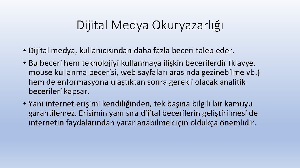 Dijital Medya Okuryazarlığı • Dijital medya, kullanıcısından daha fazla beceri talep eder. • Bu