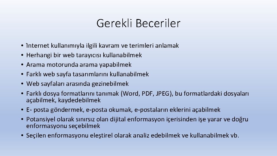 Gerekli Beceriler I nternet kullanımıyla ilgili kavram ve terimleri anlamak Herhangi bir web tarayıcısı