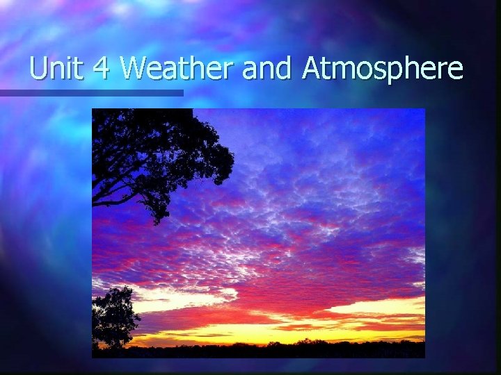 Unit 4 Weather and Atmosphere 