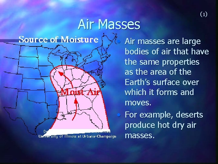 Air Masses (1) • Air masses are large bodies of air that have the