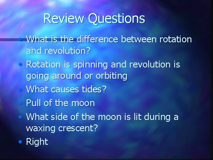 Review Questions • What is the difference between rotation and revolution? • Rotation is