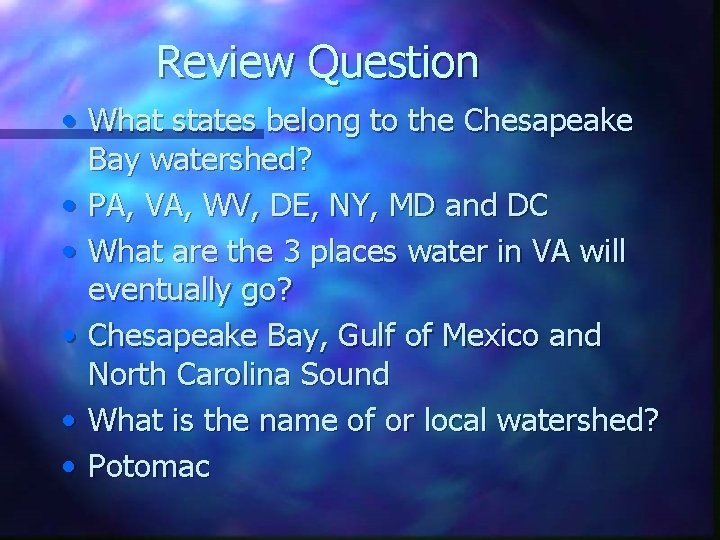 Review Question • What states belong to the Chesapeake Bay watershed? • PA, VA,