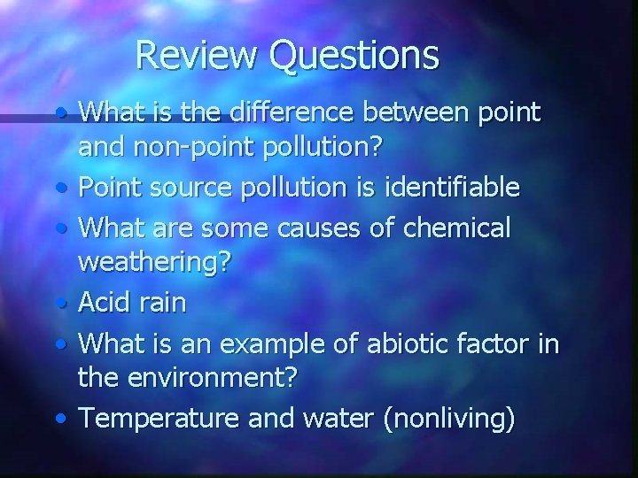 Review Questions • What is the difference between point and non-point pollution? • Point