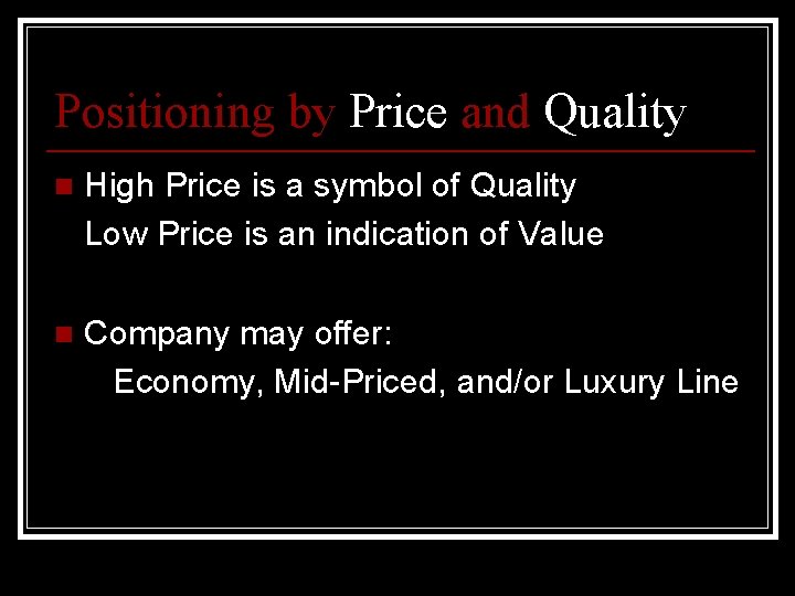 Positioning by Price and Quality n High Price is a symbol of Quality Low