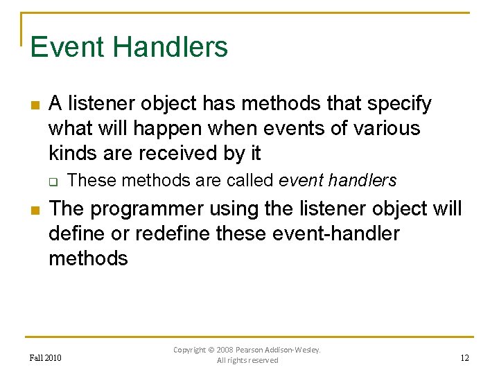 Event Handlers n A listener object has methods that specify what will happen when