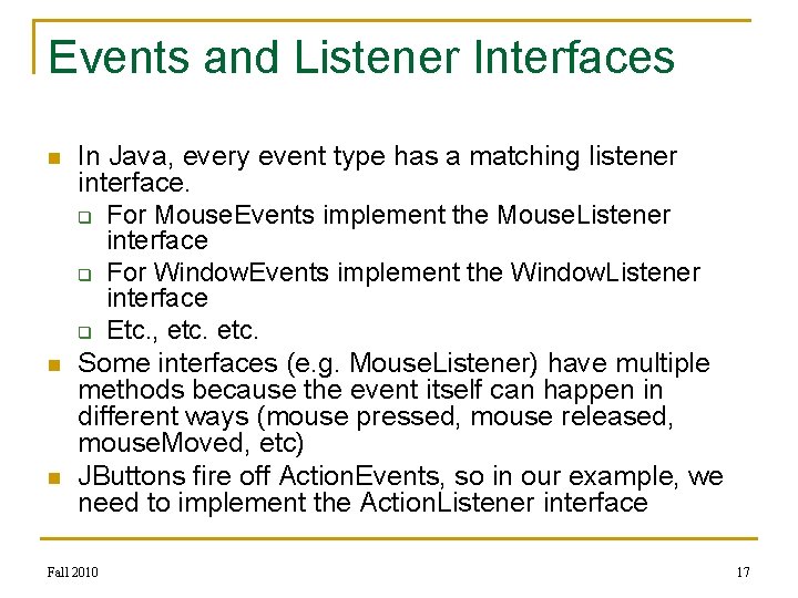 Events and Listener Interfaces n n n In Java, every event type has a