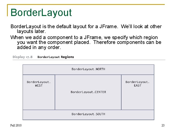 Border. Layout is the default layout for a JFrame. We’ll look at other layouts