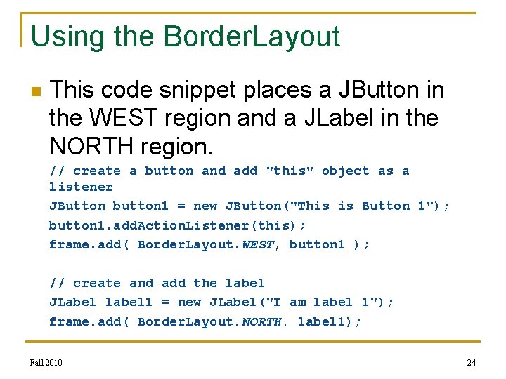 Using the Border. Layout n This code snippet places a JButton in the WEST