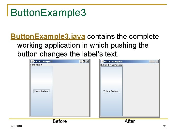 Button. Example 3. java contains the complete working application in which pushing the button