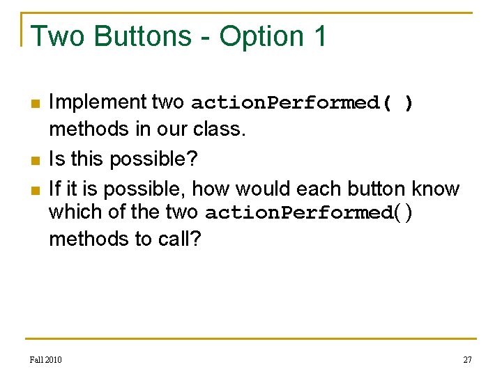 Two Buttons - Option 1 n n n Implement two action. Performed( ) methods