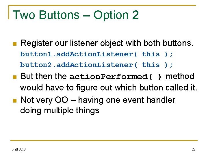 Two Buttons – Option 2 n Register our listener object with both buttons. button