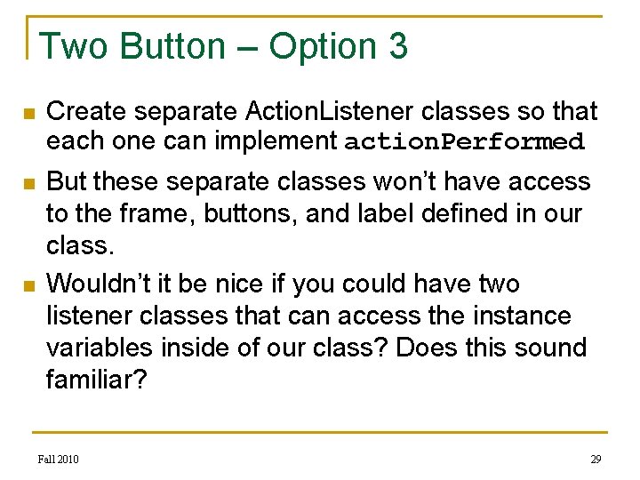 Two Button – Option 3 n Create separate Action. Listener classes so that each