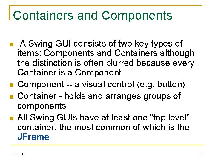 Containers and Components n n A Swing GUI consists of two key types of